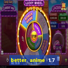 better anime 1.7 apk download